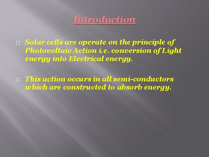 Introduction � � Solar cells are operate on the principle of Photovoltaic Action i.