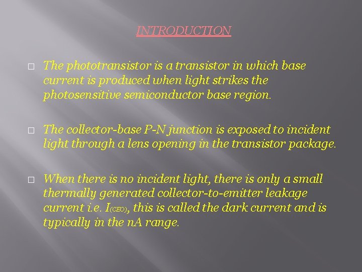 INTRODUCTION � � � The phototransistor is a transistor in which base current is