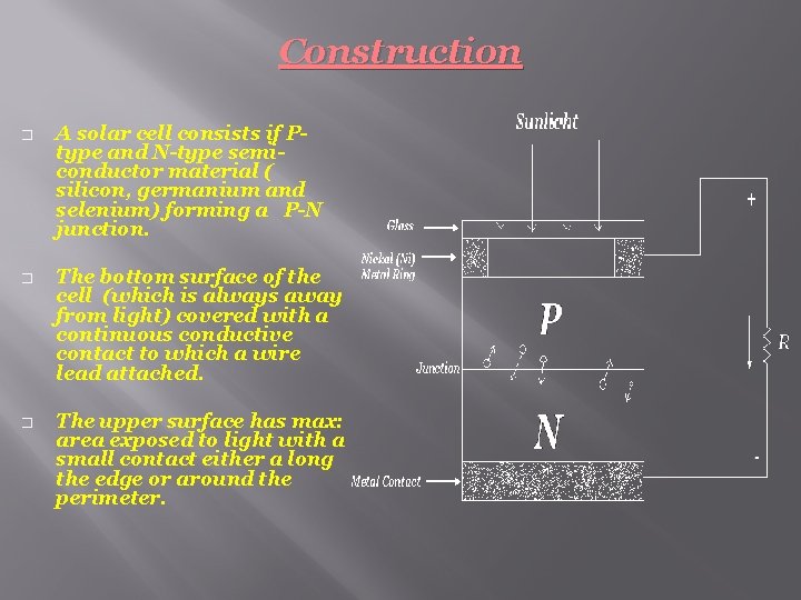 Construction � A solar cell consists if Ptype and N-type semiconductor material ( silicon,