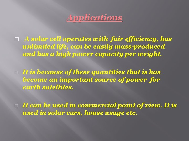 Applications � � � A solar cell operates with fair efficiency, has unlimited life,