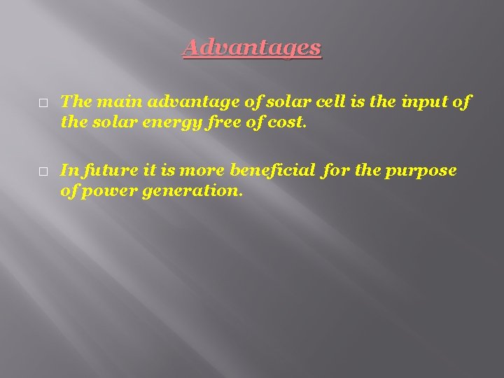 Advantages � � The main advantage of solar cell is the input of the