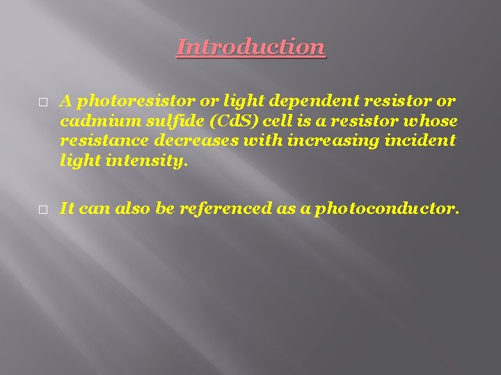 Introduction � � A photoresistor or light dependent resistor or cadmium sulfide (Cd. S)