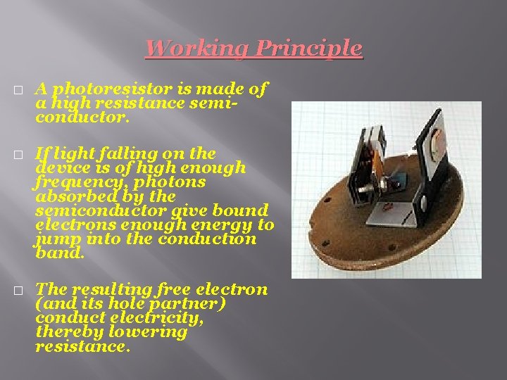Working Principle � � � A photoresistor is made of a high resistance semiconductor.