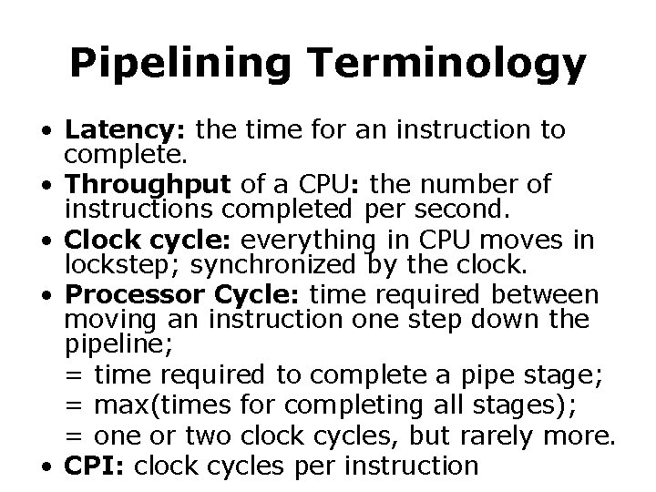 Pipelining Terminology • Latency: the time for an instruction to complete. • Throughput of