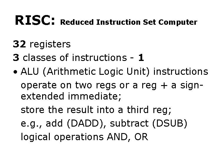 RISC: Reduced Instruction Set Computer 32 registers 3 classes of instructions - 1 •