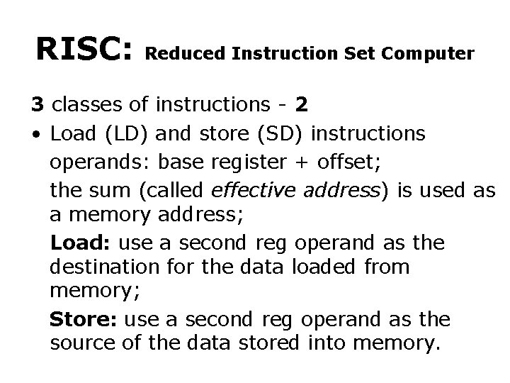 RISC: Reduced Instruction Set Computer 3 classes of instructions - 2 • Load (LD)