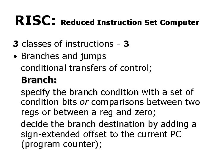 RISC: Reduced Instruction Set Computer 3 classes of instructions - 3 • Branches and