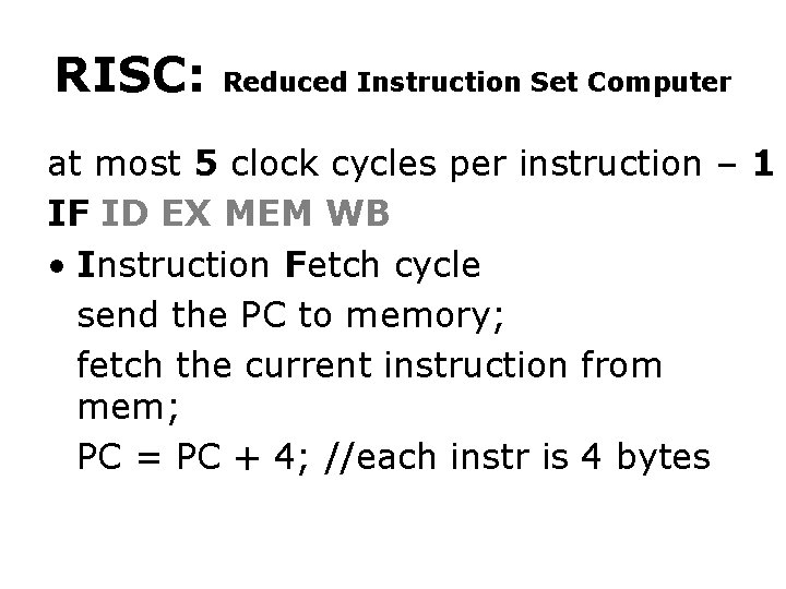 RISC: Reduced Instruction Set Computer at most 5 clock cycles per instruction – 1