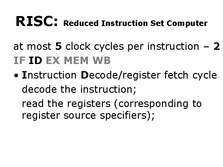 RISC: Reduced Instruction Set Computer at most 5 clock cycles per instruction – 2