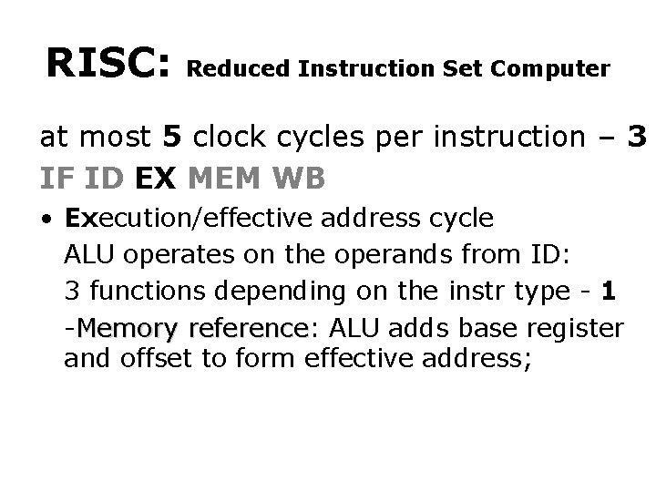 RISC: Reduced Instruction Set Computer at most 5 clock cycles per instruction – 3