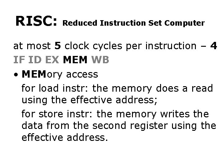 RISC: Reduced Instruction Set Computer at most 5 clock cycles per instruction – 4