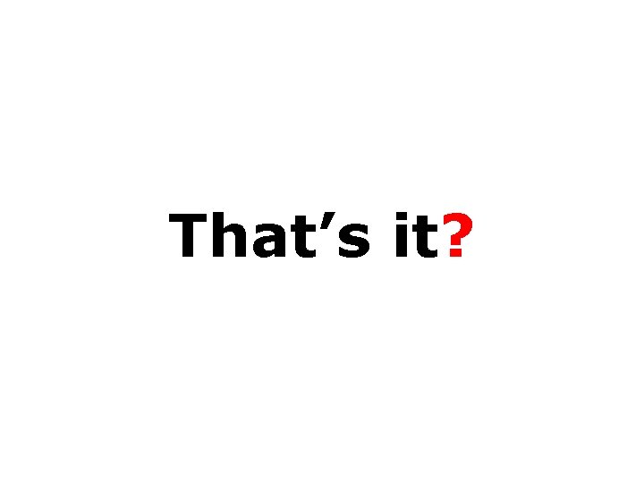 That’s it? 