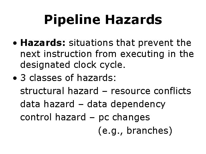 Pipeline Hazards • Hazards: situations that prevent the next instruction from executing in the