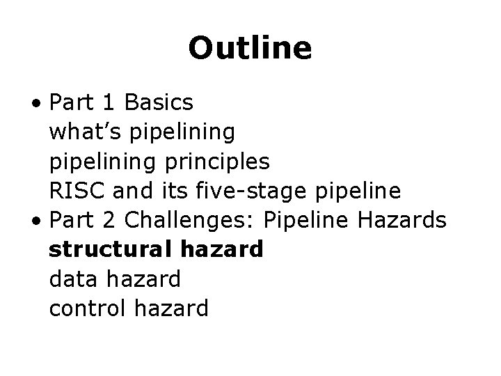 Outline • Part 1 Basics what’s pipelining principles RISC and its five-stage pipeline •