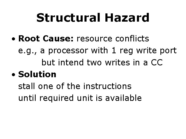 Structural Hazard • Root Cause: resource conflicts e. g. , a processor with 1