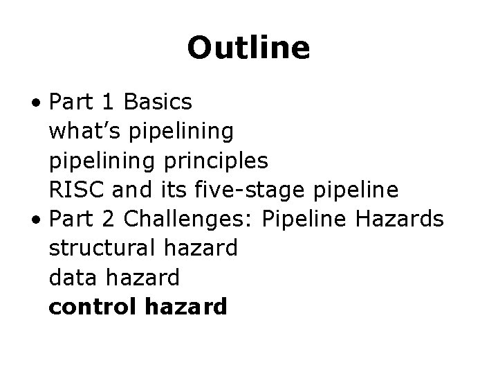 Outline • Part 1 Basics what’s pipelining principles RISC and its five-stage pipeline •
