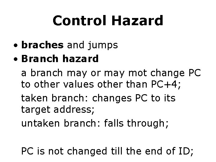 Control Hazard • braches and jumps • Branch hazard a branch may or may