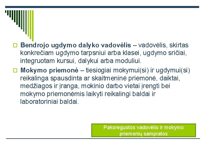 o Bendrojo ugdymo dalyko vadovėlis – vadovėlis, skirtas konkrečiam ugdymo tarpsniui arba klasei, ugdymo