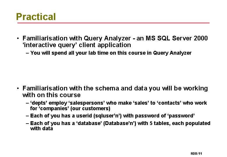 Practical • Familiarisation with Query Analyzer - an MS SQL Server 2000 ‘interactive query’