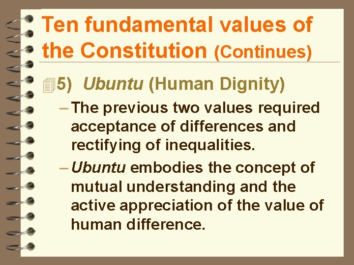 Ten fundamental values of the Constitution (Continues) 45) Ubuntu (Human Dignity) – The previous