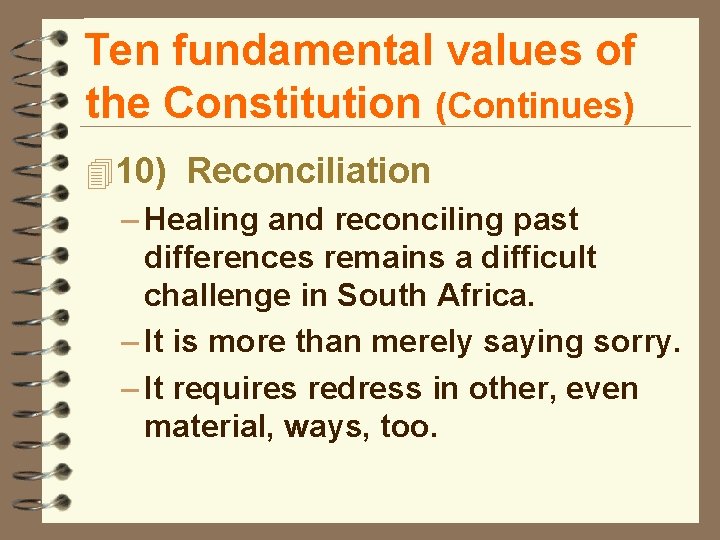 Ten fundamental values of the Constitution (Continues) 410) Reconciliation – Healing and reconciling past