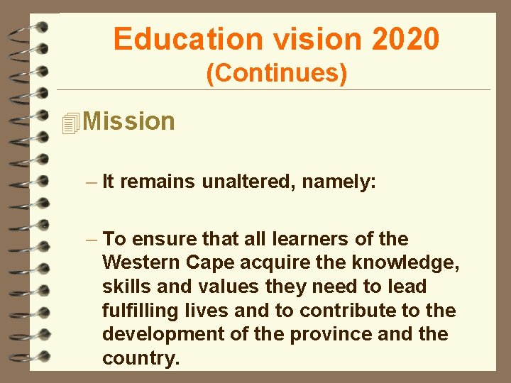 Education vision 2020 (Continues) 4 Mission – It remains unaltered, namely: – To ensure