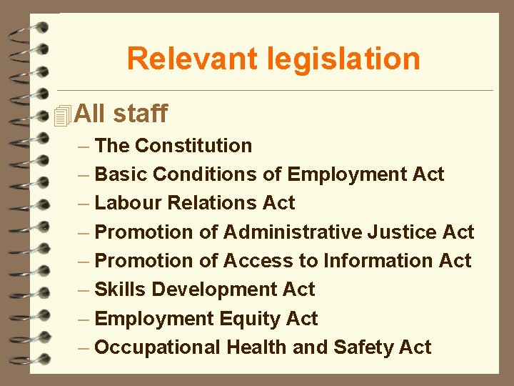 Relevant legislation 4 All staff – The Constitution – Basic Conditions of Employment Act