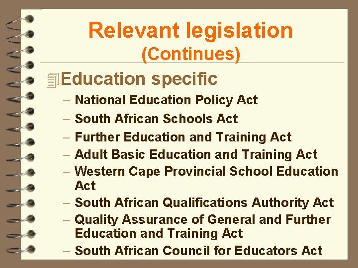 Relevant legislation (Continues) 4 Education specific – National Education Policy Act – South African