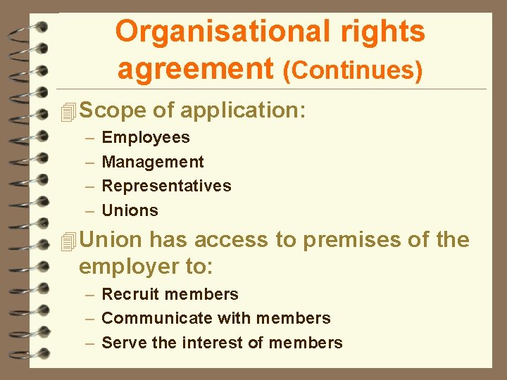 Organisational rights agreement (Continues) 4 Scope of application: – – Employees Management Representatives Unions