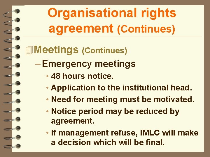 Organisational rights agreement (Continues) 4 Meetings (Continues) – Emergency meetings • 48 hours notice.
