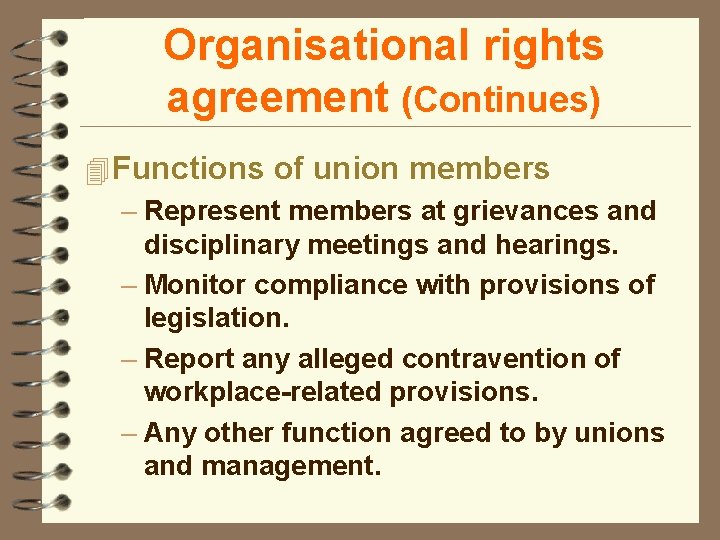 Organisational rights agreement (Continues) 4 Functions of union members – Represent members at grievances