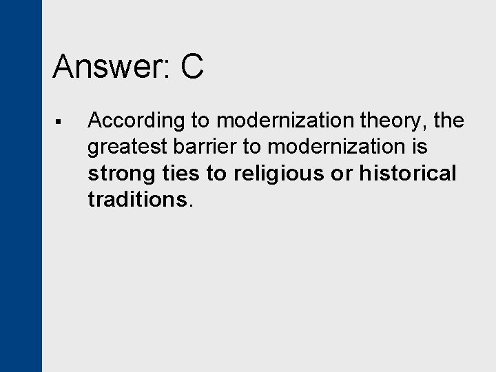 Answer: C § According to modernization theory, the greatest barrier to modernization is strong