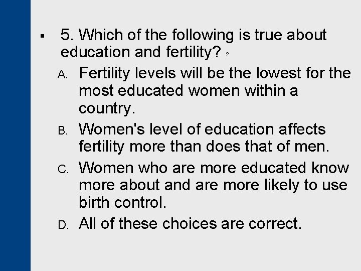 § 5. Which of the following is true about education and fertility? ? A.