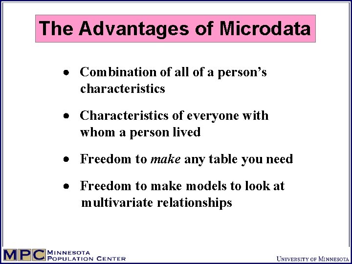 The Advantages of Microdata Combination of all of a person’s characteristics Characteristics of everyone