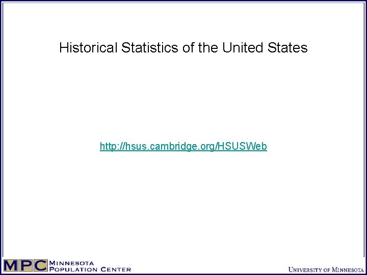 Historical Statistics of the United States http: //hsus. cambridge. org/HSUSWeb 