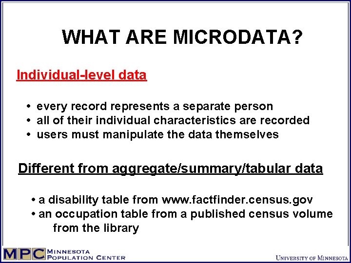WHAT ARE MICRODATA? Individual-level data • every record represents a separate person • all