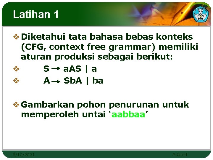 Latihan 1 v Diketahui tata bahasa bebas konteks (CFG, context free grammar) memiliki aturan Latihan 1 v Diketahui tata bahasa bebas konteks (CFG, context free grammar) memiliki aturan
