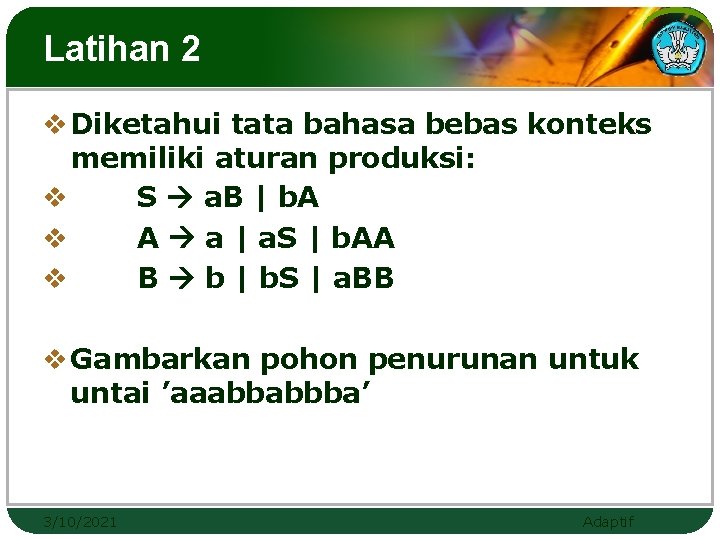 Latihan 2 v Diketahui tata bahasa bebas konteks memiliki aturan produksi: v S a.