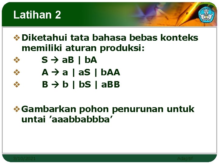 Latihan 2 v Diketahui tata bahasa bebas konteks memiliki aturan produksi: v S a. Latihan 2 v Diketahui tata bahasa bebas konteks memiliki aturan produksi: v S a.