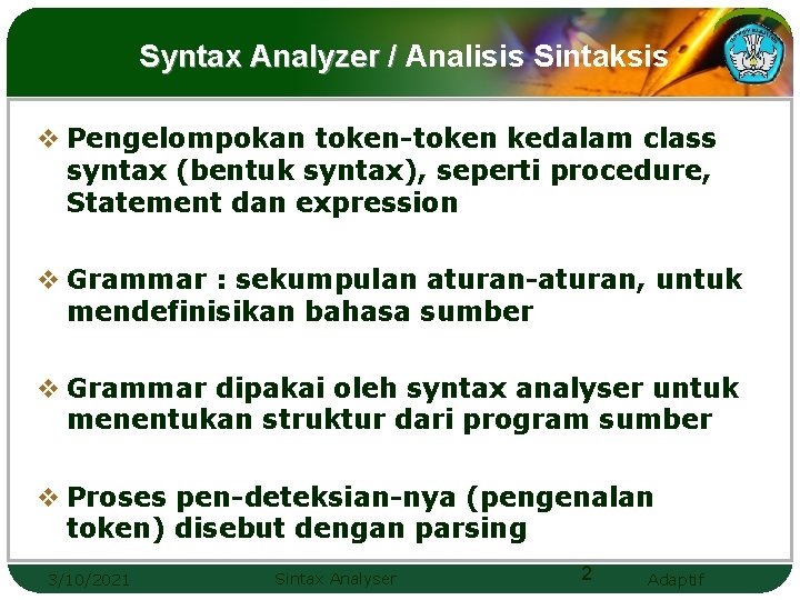 Syntax Analyzer / Analisis Sintaksis v Pengelompokan token-token kedalam class syntax (bentuk syntax), seperti