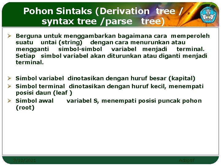 Pohon Sintaks (Derivation tree / syntax tree /parse tree) Ø Berguna untuk menggambarkan bagaimana
