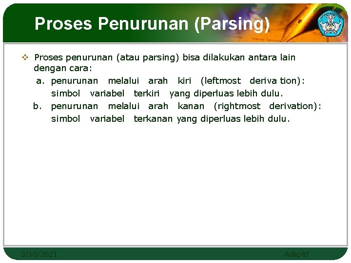 Proses Penurunan (Parsing) v Proses penurunan (atau parsing) bisa dilakukan antara lain dengan cara: