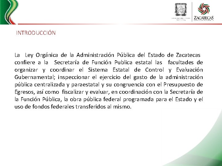  INTRODUCCIÓN La Ley Orgánica de la Administración Pública del Estado de Zacatecas confiere