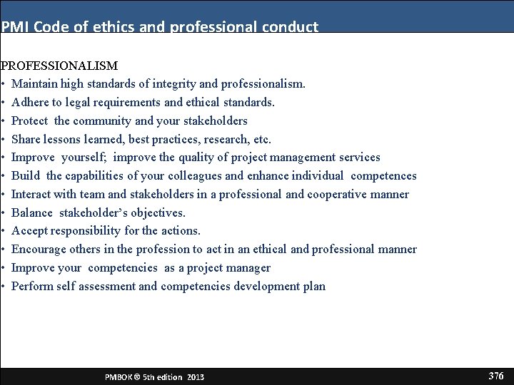 PMI Code of ethics and professional conduct PROFESSIONALISM • Maintain high standards of integrity PMI Code of ethics and professional conduct PROFESSIONALISM • Maintain high standards of integrity