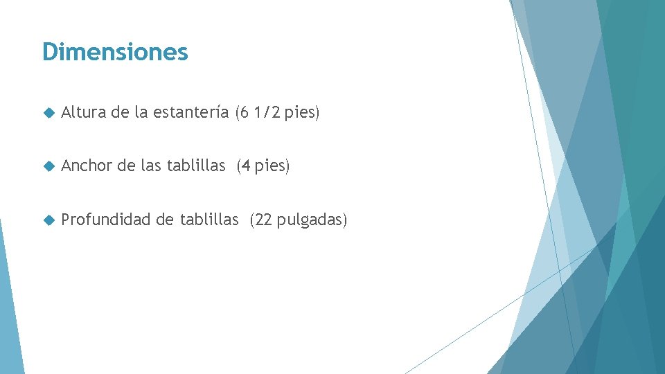 Dimensiones Altura de la estantería (6 1/2 pies) Anchor de las tablillas (4 pies)