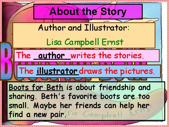 About the Story Author and Illustrator: Lisa Campbell Ernst The _______writes author the stories.