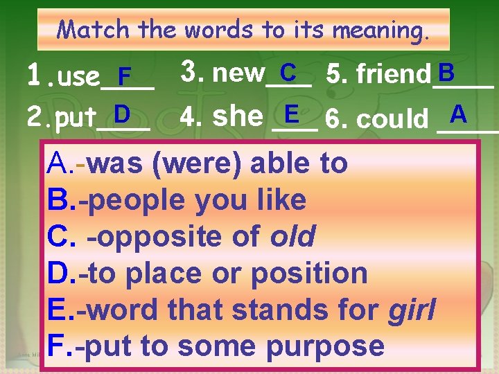 Match the words to its meaning. C 5. friend____ B 3. new___ F 1.