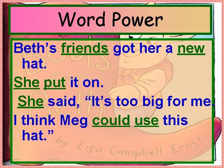 Word Power Beth’s friends got her a new hat. She put it on. She