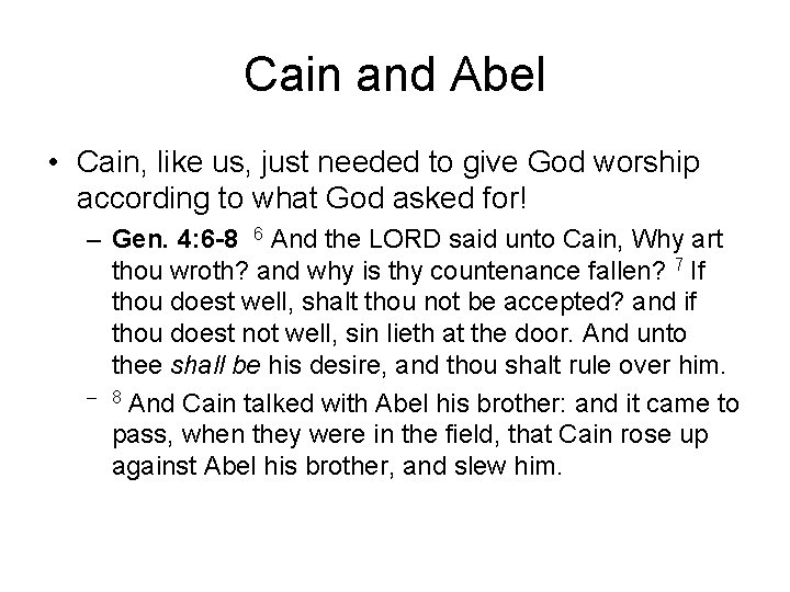 Cain and Abel • Cain, like us, just needed to give God worship according