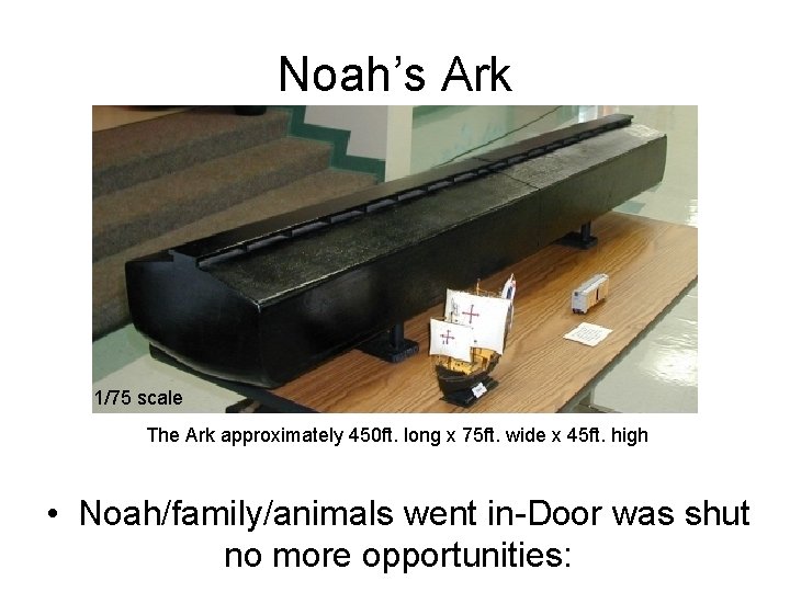 Noah’s Ark 1/75 scale The Ark approximately 450 ft. long x 75 ft. wide